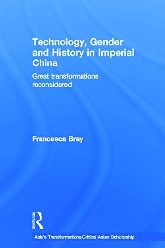 Stock image for Technology, Gender and History in Imperial China: Great Transformations Reconsidered (Asia's Transformations/Critical Asian Scholarship) for sale by Chiron Media