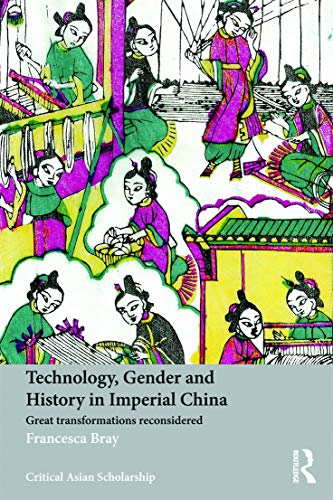 Technology, Gender and History in Imperial China (Asia's Transformations/Critical Asian Scholarship) (9780415639590) by Bray, Francesca