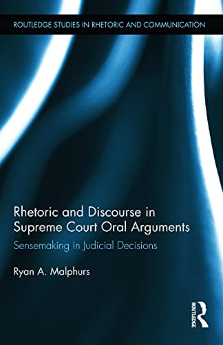 Imagen de archivo de Rhetoric and Discourse in Supreme Court Oral Arguments: Sensemaking in Judicial Decisions (Routledge Studies in Rhetoric and Communication) a la venta por Chiron Media