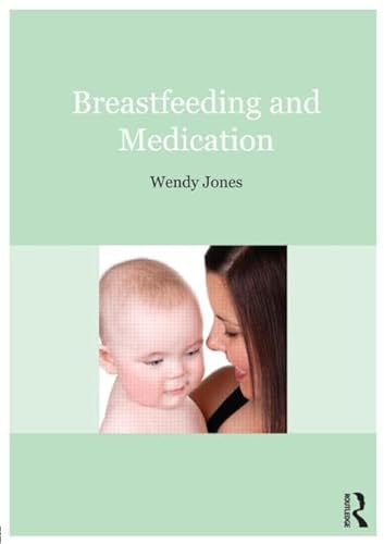 Breastfeeding and Medication (9780415641067) by Jones, Wendy