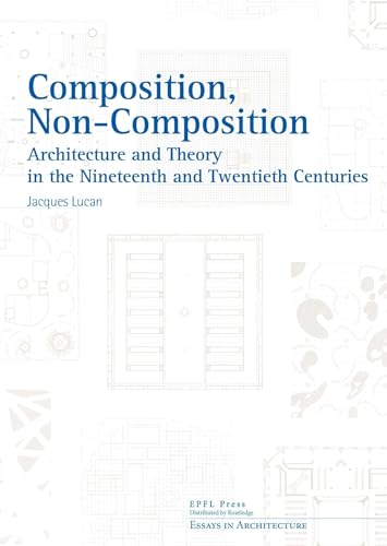 9780415641111: Composition, Non-Composition: Architecture and Theory in the Nineteenth and Twentieth Centuries