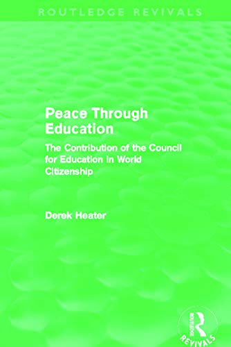 Imagen de archivo de Peace Through Education (Routledge Revivals): The Contribution of the Council for Education in World Citizenship a la venta por Chiron Media