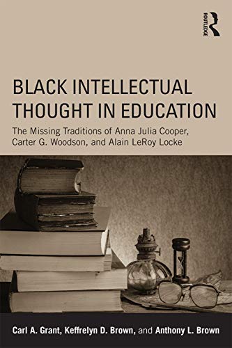 9780415641913: Black Intellectual Thought in Education: The Missing Traditions of Anna Julia Cooper, Carter G. Woodson, and Alain LeRoy Locke