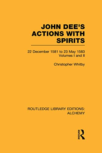 Stock image for 7: John Dee's Actions with Spirits (Volumes 1 and 2): 22 December 1581 to 23 May 1583 (Routledge Library Editions: Alchemy) for sale by Chiron Media