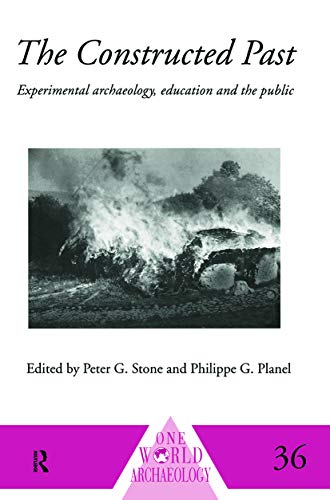 Imagen de archivo de The Constructed Past: Experimental Archaeology, Education and the Public a la venta por Blackwell's