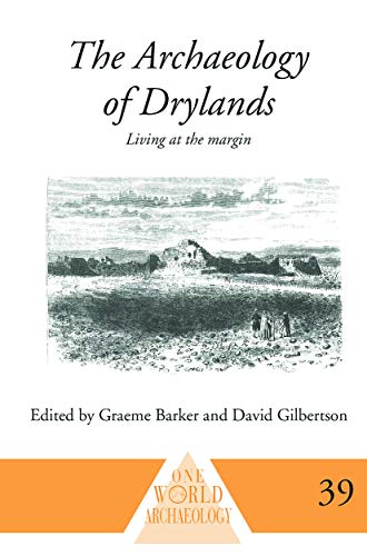 The Archaeology of Drylands (One World Archaeology) (9780415642842) by Barker, Graeme