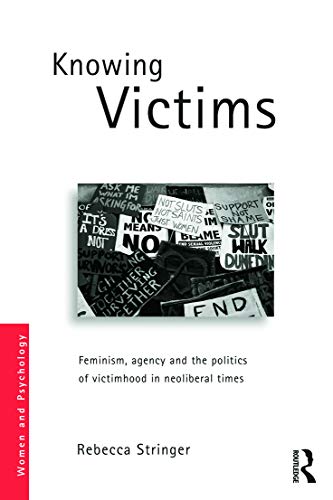 Stock image for Knowing Victims: Feminism, agency and victim politics in neoliberal times (Women and Psychology) for sale by Phatpocket Limited