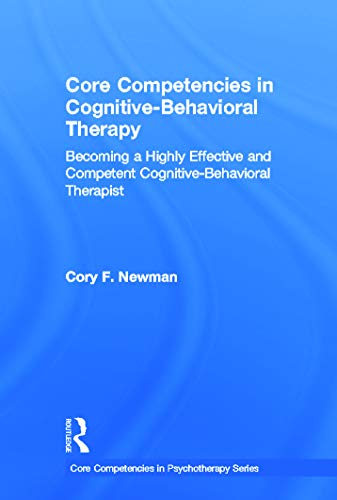 9780415643467: Core Competencies in Cognitive-Behavioral Therapy: Becoming a Highly Effective and Competent Cognitive-Behavioral Therapist (Core Competencies in Psychotherapy Series)