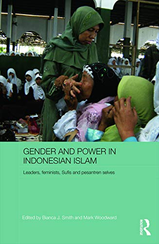 9780415643580: Gender and Power in Indonesian Islam: Leaders, feminists, Sufis and pesantren selves (ASAA Women in Asia Series)