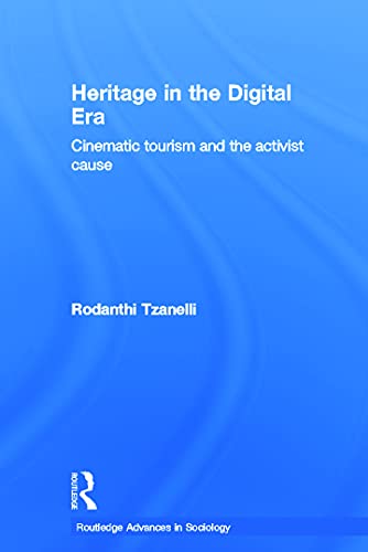 9780415643801: Heritage in the Digital Era: Cinematic Tourism and the Activist Cause (Routledge Advances in Sociology)