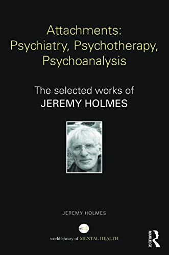 Stock image for Attachments: Psychiatry, Psychotherapy, Psychoanalysis: The selected works of Jeremy Holmes (World Library of Mental Health) for sale by Chiron Media