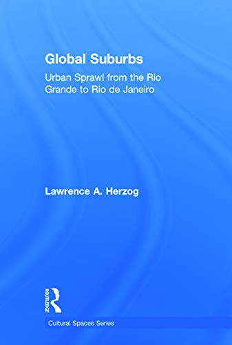 Stock image for Global Suburbs: Urban Sprawl from the Rio Grande to Rio de Janeiro (Cultural Spaces) for sale by Chiron Media