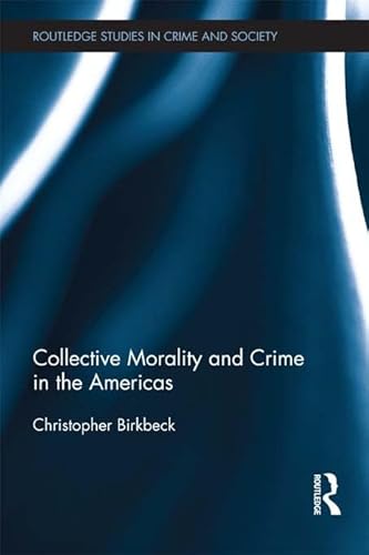 Imagen de archivo de Collective Morality and Crime in the Americas (Routledge Studies in Crime and Society) a la venta por Chiron Media