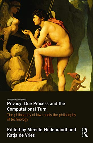 Imagen de archivo de Privacy, Due Process and the Computational Turn: The Philosophy of Law Meets the Philosophy of Technology a la venta por Chiron Media