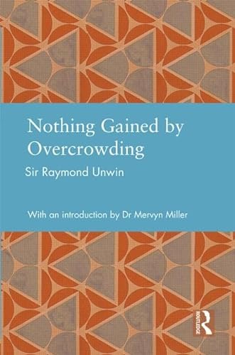 Nothing Gained by Overcrowding (Studies in International Planning History) (9780415644983) by Unwin, Raymond
