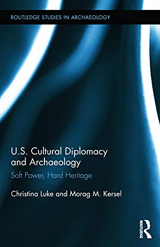 9780415645492: US Cultural Diplomacy and Archaeology: Soft Power, Hard Heritage: 6 (Routledge Studies in Archaeology)