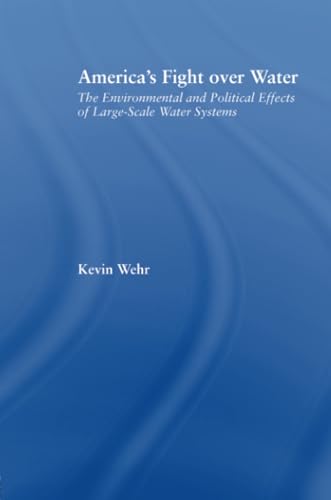 Stock image for America's Fight Over Water: The Environmental and Political Effects of Large-Scale Water Systems for sale by Blackwell's