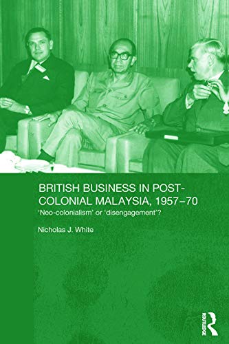 Stock image for British Business in Post-Colonial Malaysia, 1957-70: Neo-colonialism or Disengagement? for sale by Blackwell's