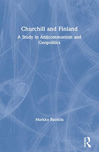 Stock image for Churchill and Finland: A Study in Anticommunism and Geopolitics for sale by Blackwell's