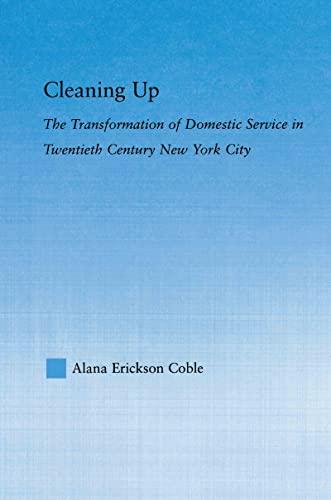Beispielbild fr Cleaning Up : The Transformation of Domestic Service in Twentieth Century New York zum Verkauf von Blackwell's