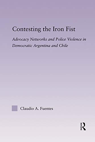 Beispielbild fr Contesting The Iron Fist: Advocacy Networks and Police Violence in Democratic Argentina and Chile (Latin American Studies) zum Verkauf von Chiron Media