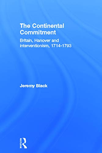 Stock image for The Continental Commitment: Britain, Hanover and Interventionism 1714-1793 for sale by Revaluation Books