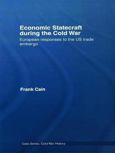 9780415647359: Economic Statecraft During the Cold War: European Responses to the US Trade Embargo (Cold War History)