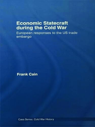 9780415647359: Economic Statecraft During the Cold War: European Responses to the US Trade Embargo (Cold War History)