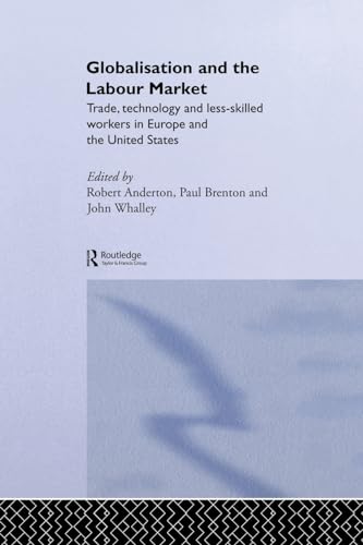 9780415648011: Globalisation and the Labour Market: Trade, Technology and Less Skilled Workers in Europe and the United States (Routledge Studies in the Modern World Economy)