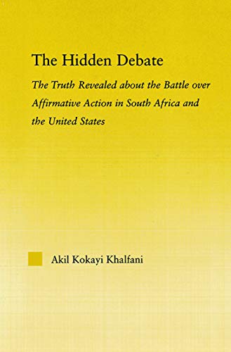 Imagen de archivo de The Hidden Debate: The Truth Revealed about the Battle over Affirmative Action in South Africa and the United States a la venta por THE SAINT BOOKSTORE