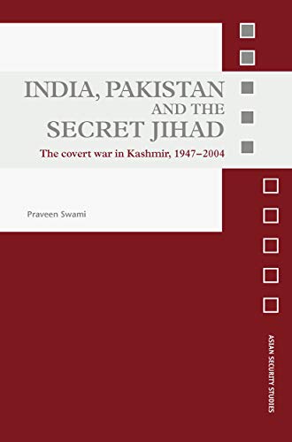 9780415648462: India, Pakistan and the Secret Jihad: The Covert War in Kashmir, 1947-2004 (Asian Security Studies)