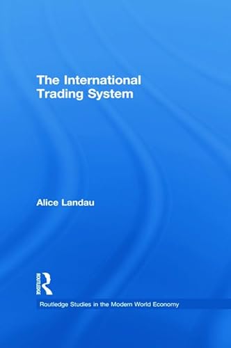 The international trading system (Routledge Studies in the Modern World Economy) (9780415648714) by Landau, Alice