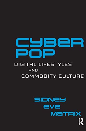 Stock image for Cyberpop: Digital Lifestyles and Commodity Culture (Routledge Studies in New Media and Cyberculture) for sale by AwesomeBooks