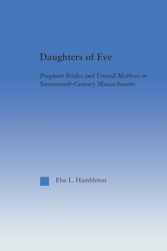 Beispielbild fr Daughters of Eve: Pregnant Brides and Unwed Mothers in Seventeenth Century Essex County, Massachusetts zum Verkauf von THE SAINT BOOKSTORE