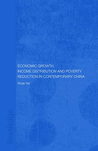Economic Growth, Income Distribution and Poverty Reduction in Contemporary China (Routledge Studies on the Chinese Economy) (9780415649131) by Yao, Shujie