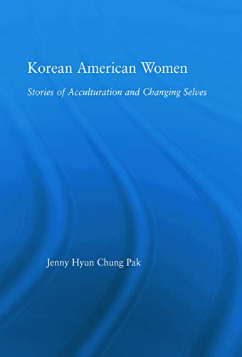 9780415649520: Korean American Women: Stories of Acculturation and Changing Selves (Studies in Asian Americans)