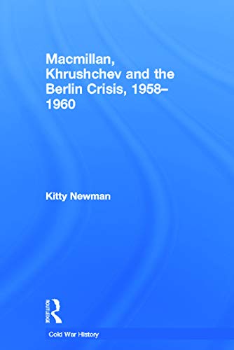 Beispielbild fr Macmillan, Khrushchev and the Berlin Crisis, 1958-1960 zum Verkauf von Blackwell's