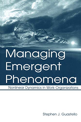 Imagen de archivo de Managing Emergent Phenomena: Nonlinear Dynamics in Work Organizations a la venta por THE SAINT BOOKSTORE