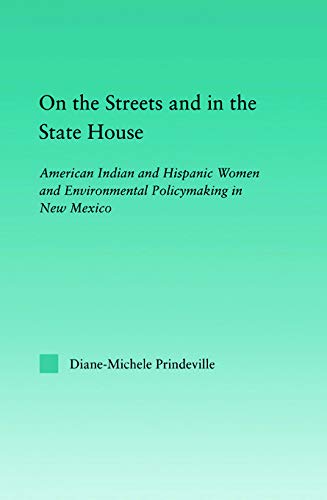 9780415650526: On the Streets and in the State House: American Indian and Hispanic Women and Environmental Policymaking in New Mexico