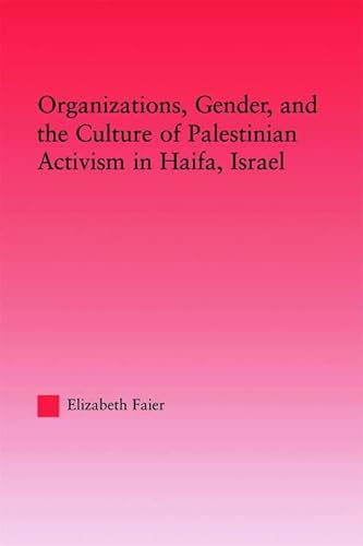 Beispielbild fr Organizations, Gender and the Culture of Palestinian Activism in Haifa, Israel zum Verkauf von Blackwell's