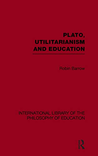 9780415650885: Plato, Utilitarianism and Education (International Library of the Philosophy of Education)