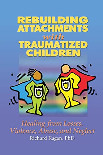 9780415651356: Rebuilding Attachments with Traumatized Children: Healing from Losses, Violence, Abuse, and Neglect