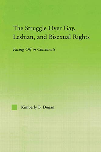 Stock image for The Struggle Over Gay, Lesbian, and Bisexual Rights : Facing off in Cincinnati for sale by Blackwell's