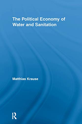 Stock image for The Political Economy of Water and Sanitation for sale by Blackwell's