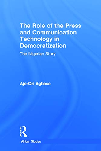 Imagen de archivo de The Role of the Press and Communication Technology in Democratization: The Nigerian Story a la venta por Revaluation Books