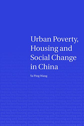 Urban poverty, housing and social change in china (Housing and Society Series) (9780415653046) by Wang, Ya Ping