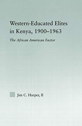 Beispielbild fr Western-Educated Elites in Kenya, 1900-1963: The African American Factor zum Verkauf von Blackwell's