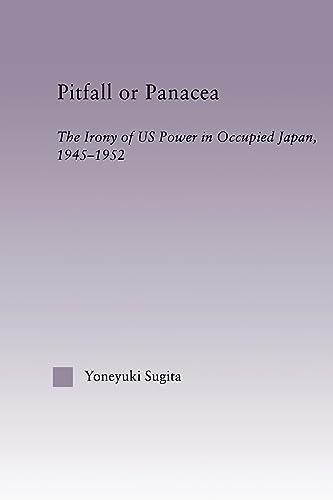 9780415653848: Pitfall or Panacea: The Irony of U.S. Power in Occupied Japan, 1945-1952 (East Asia: History, Politics, Sociology and Culture)