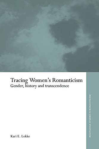 Beispielbild fr Tracing Women's Romanticism: Gender, History, and Transcendence zum Verkauf von Blackwell's