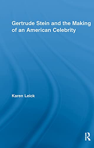 Gertrude Stein And The Making Of An American Celebrity (Studies in Major Literary Authors) (9780415654975) by Leick, Karen